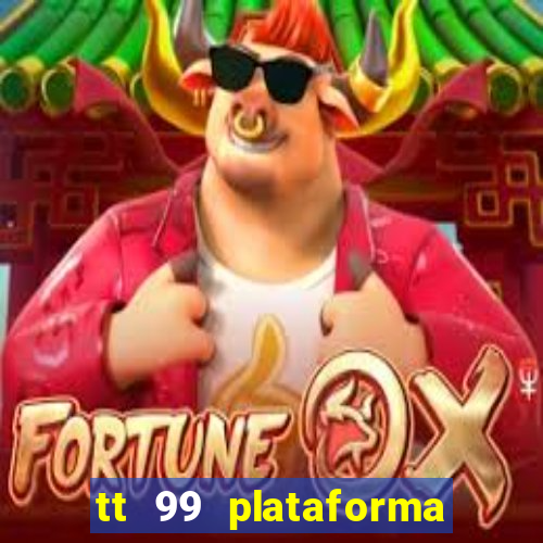 tt 99 plataforma de jogos